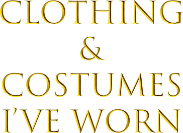 Clothing & Costumes I've Worn